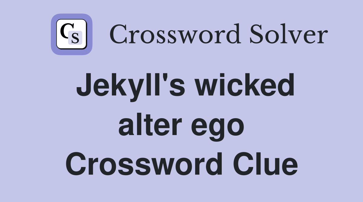 Jekyll's wicked alter ego Crossword Clue Answers Crossword Solver